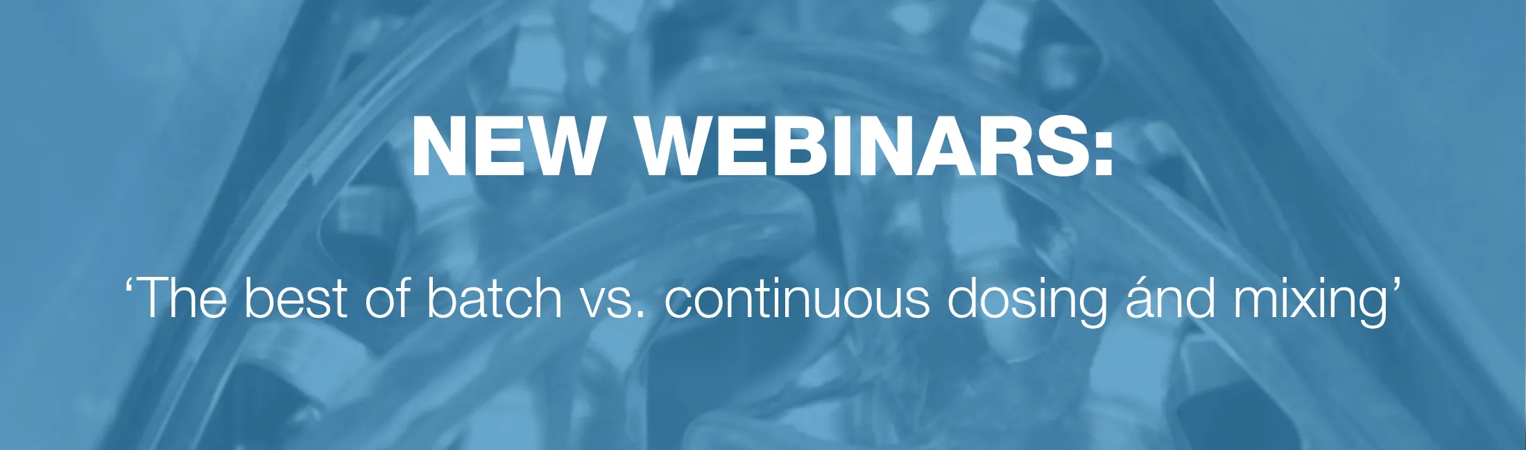 Webinar about the best of batch vs. continuous dosing and mixing